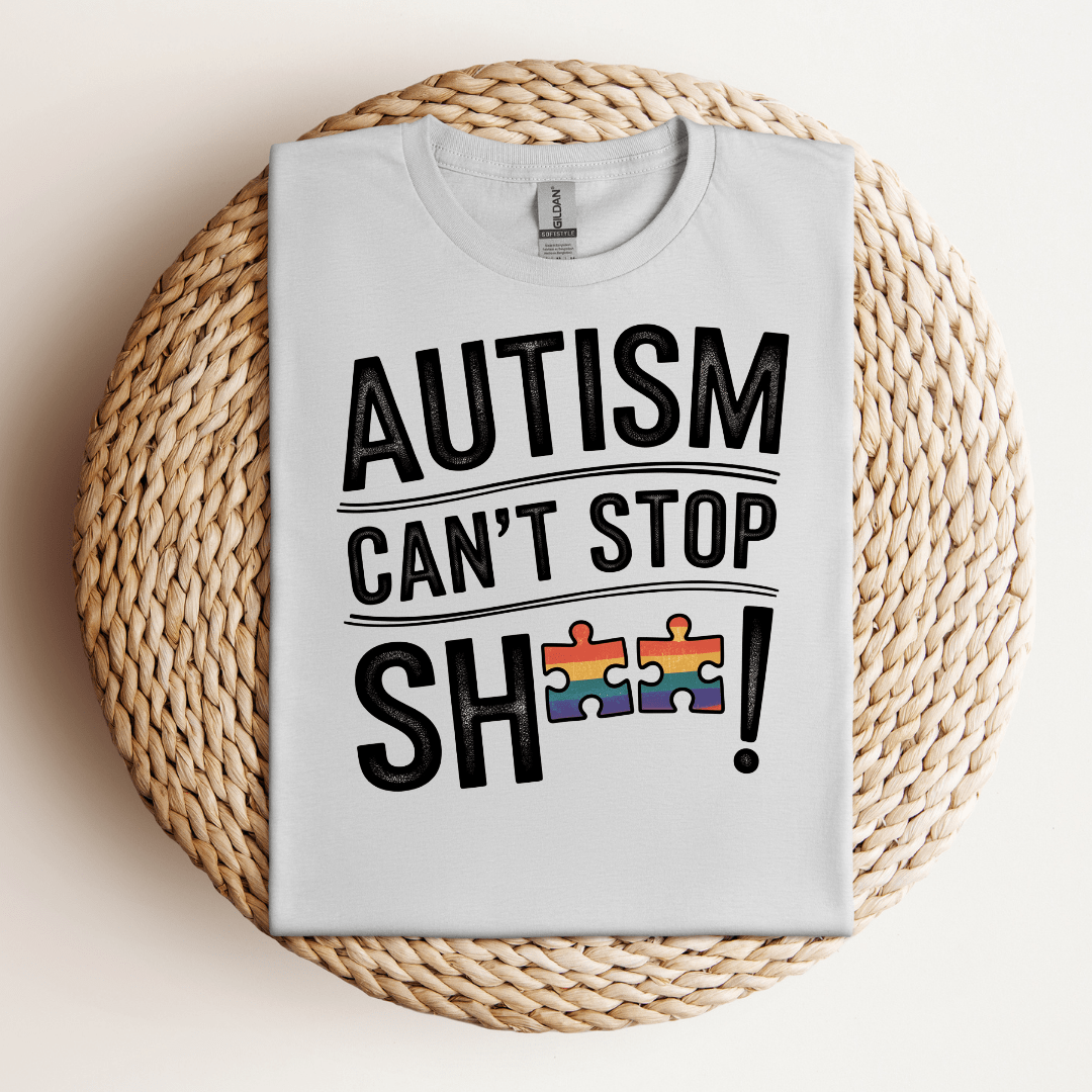 Autism Can't Stop SH**! Tee