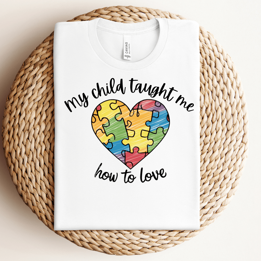 My Child Taught Me How to Love Tee