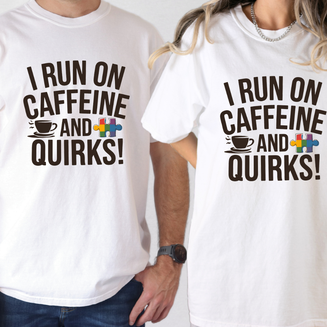 I Run on Caffeine and Quirks Tee