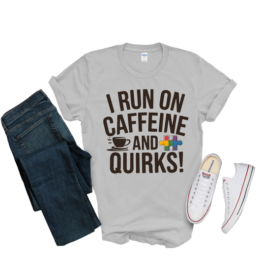 I Run on Caffeine and Quirks Tee