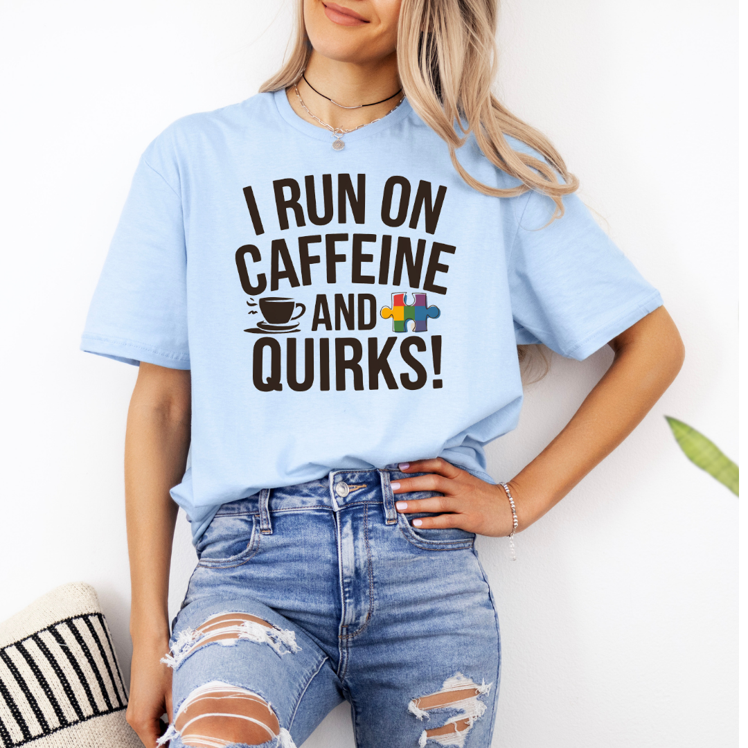 I Run on Caffeine and Quirks Tee