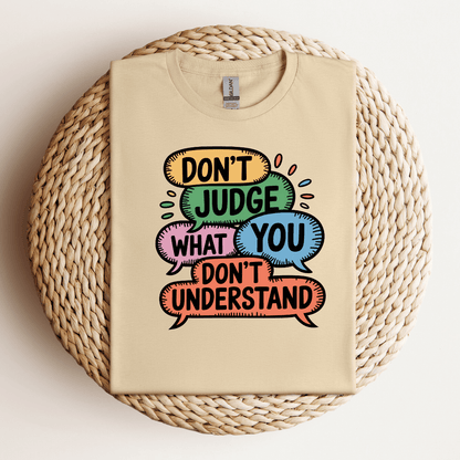 Don't Judge What You Don't Understand Tee