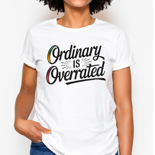 Ordinary is Overrated Tee