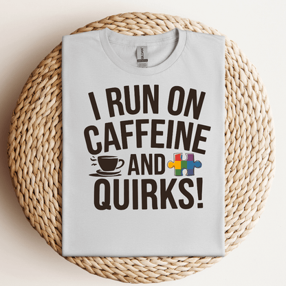 I Run on Caffeine and Quirks Tee