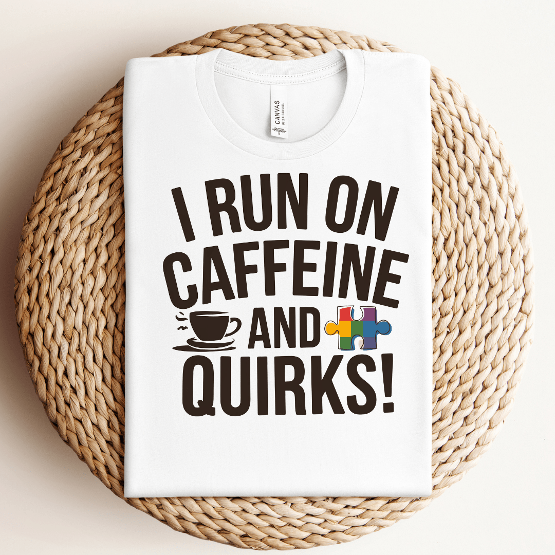 I Run on Caffeine and Quirks Tee