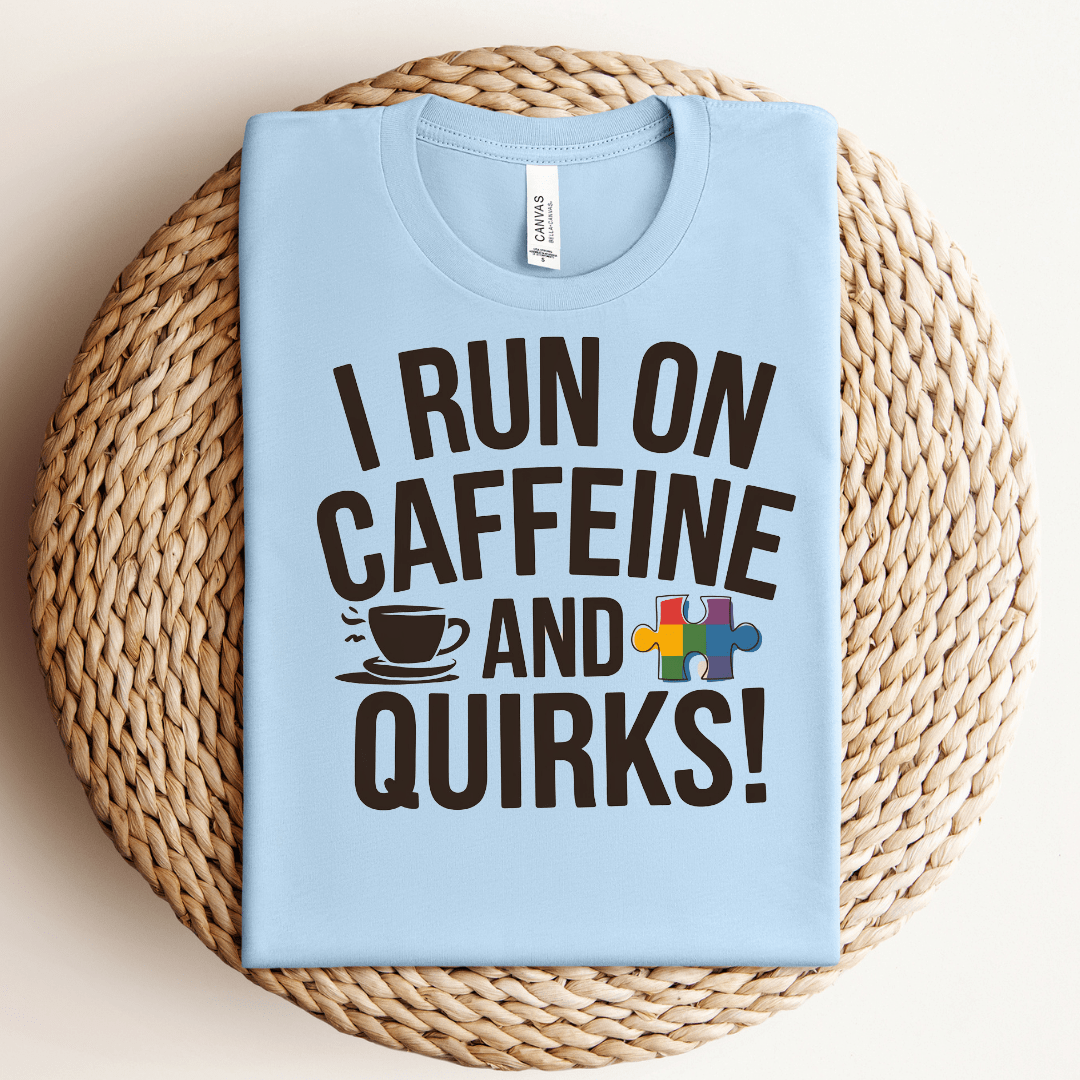 I Run on Caffeine and Quirks Tee